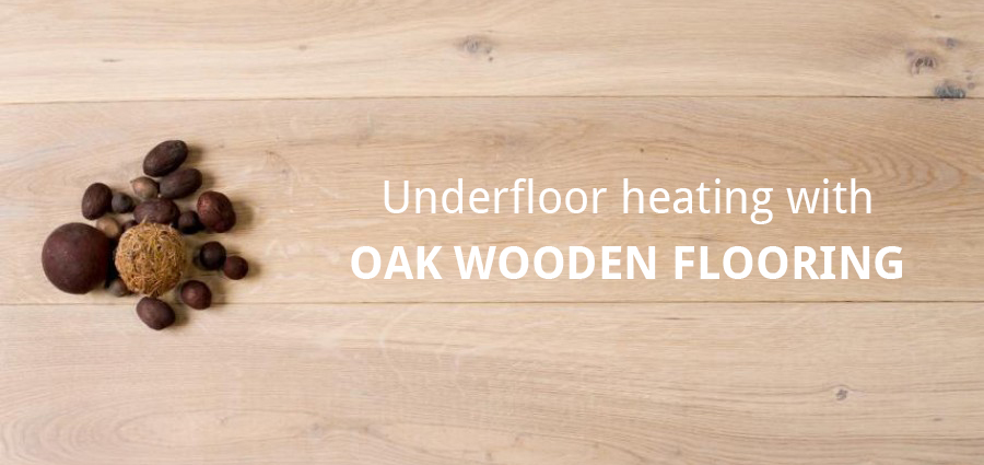 oak wooden flooring and underfloor heating