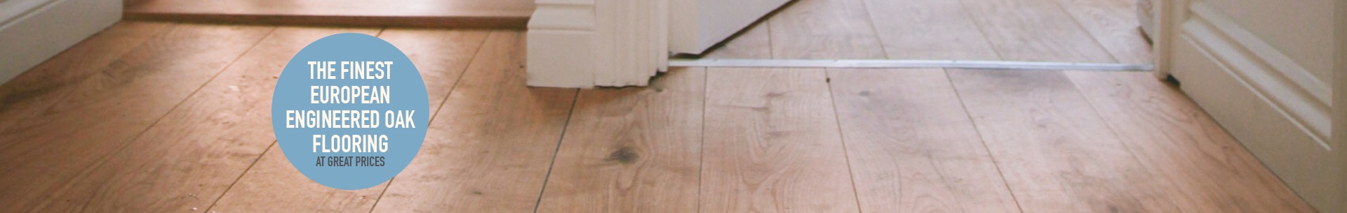 The finest European Engineered Oak flooring at great prices